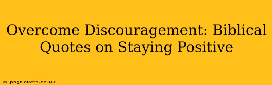 Overcome Discouragement: Biblical Quotes on Staying Positive