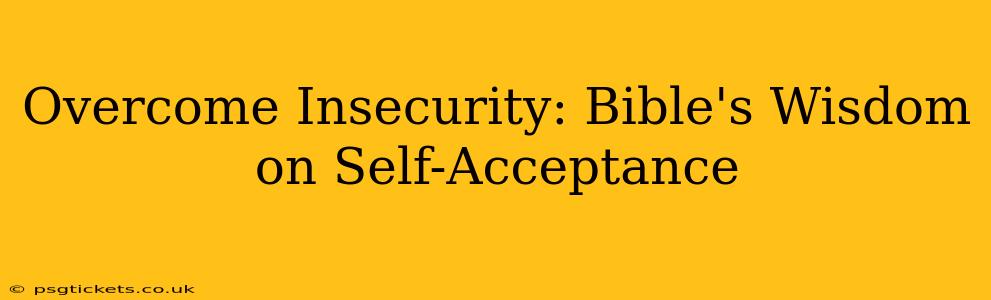 Overcome Insecurity: Bible's Wisdom on Self-Acceptance