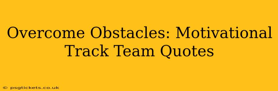 Overcome Obstacles: Motivational Track Team Quotes