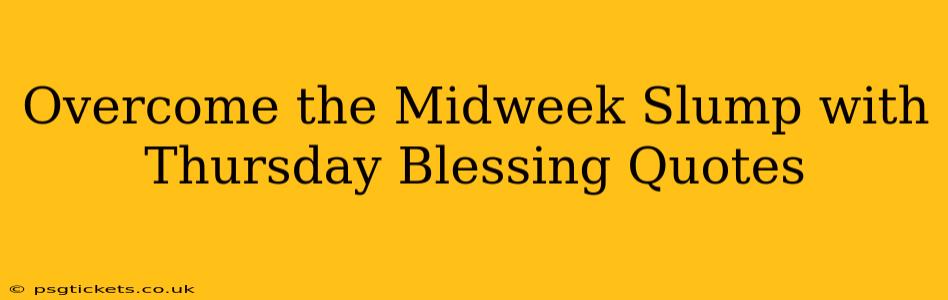 Overcome the Midweek Slump with Thursday Blessing Quotes