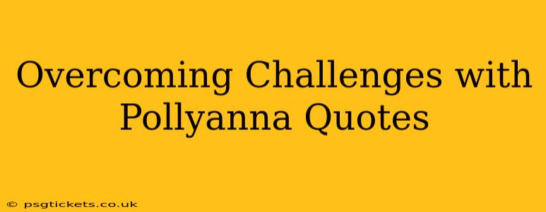 Overcoming Challenges with Pollyanna Quotes