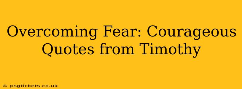 Overcoming Fear: Courageous Quotes from Timothy