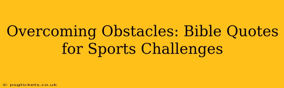 Overcoming Obstacles: Bible Quotes for Sports Challenges