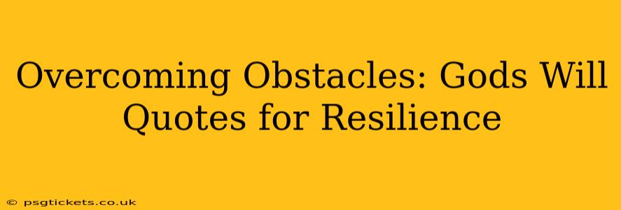 Overcoming Obstacles: Gods Will Quotes for Resilience