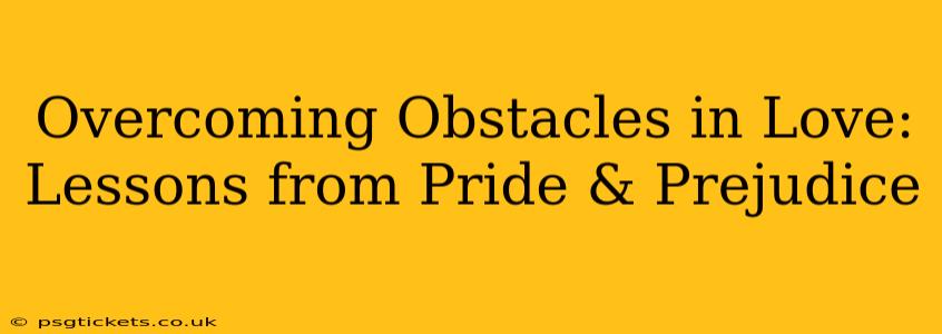 Overcoming Obstacles in Love: Lessons from Pride & Prejudice