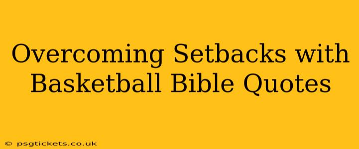 Overcoming Setbacks with Basketball Bible Quotes
