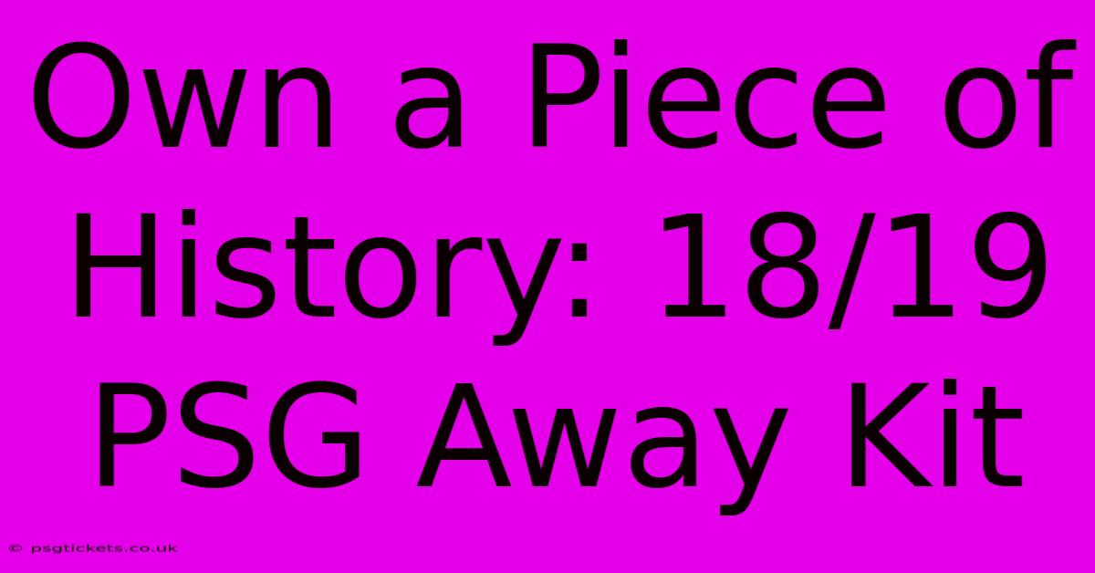 Own A Piece Of History: 18/19 PSG Away Kit