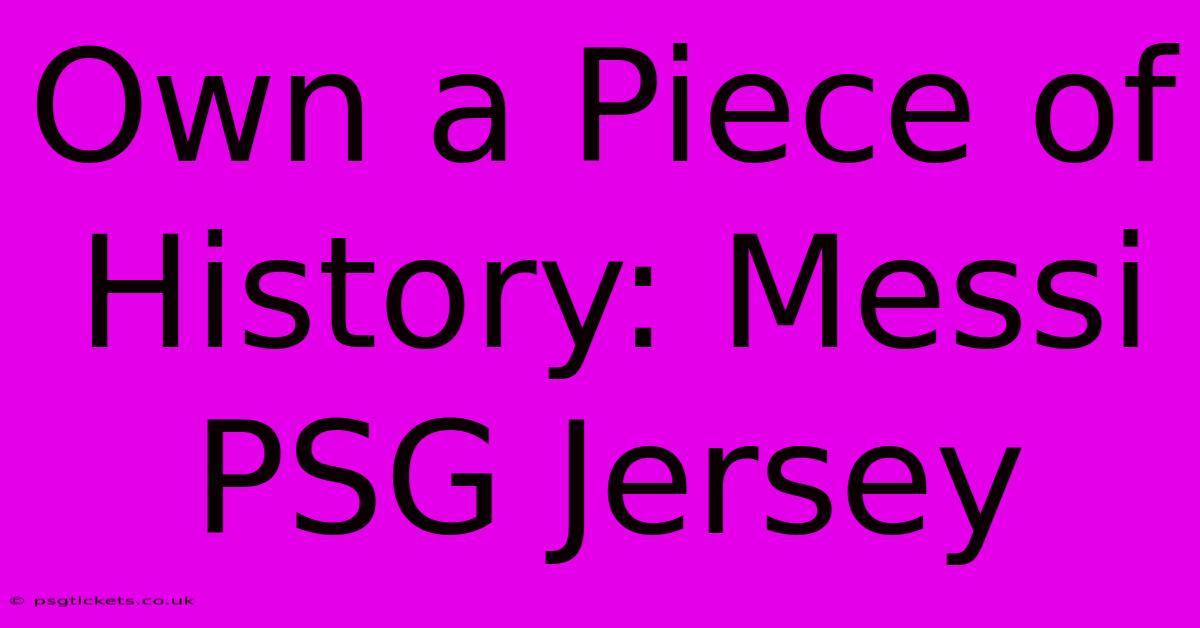 Own A Piece Of History: Messi PSG Jersey