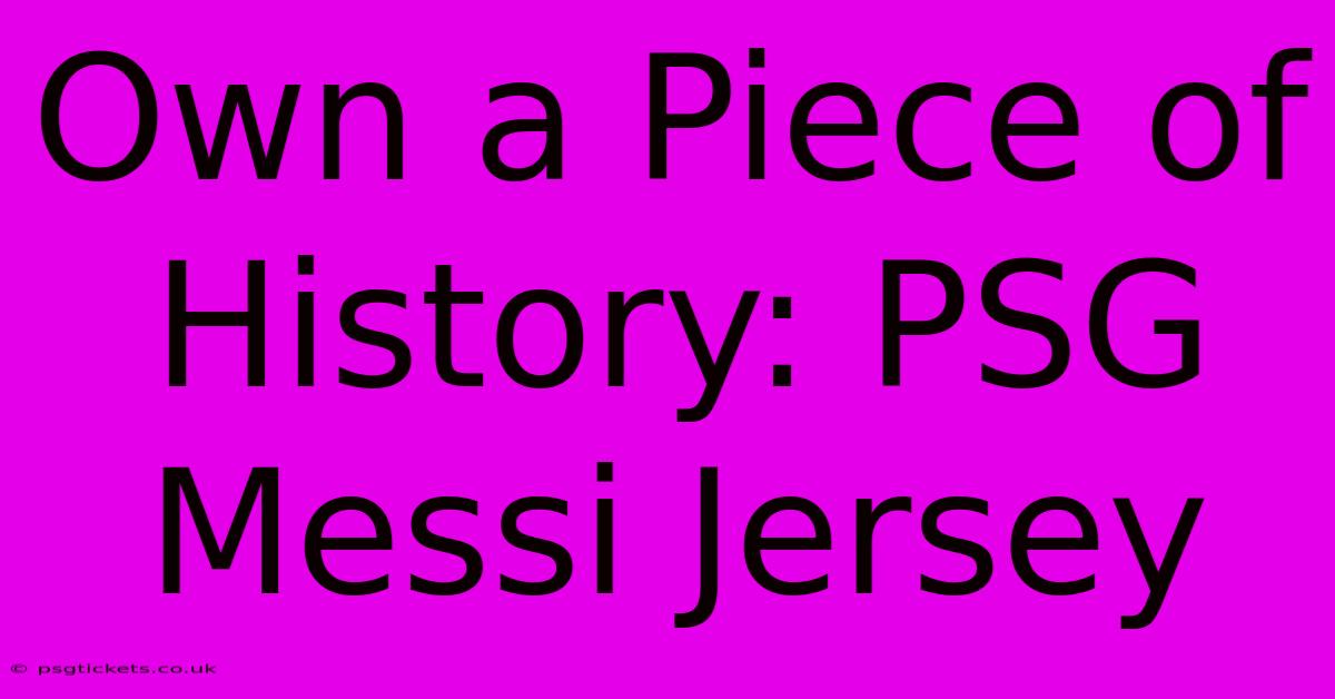 Own A Piece Of History: PSG Messi Jersey