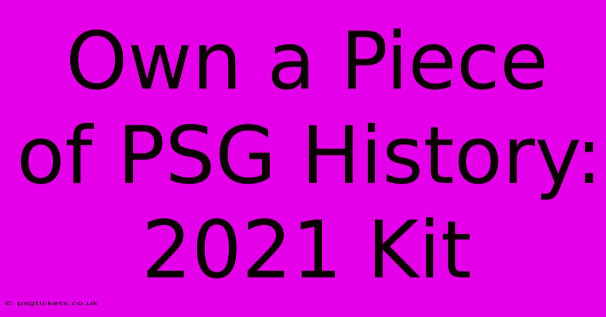 Own A Piece Of PSG History: 2021 Kit