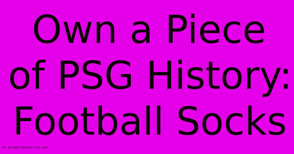 Own A Piece Of PSG History: Football Socks