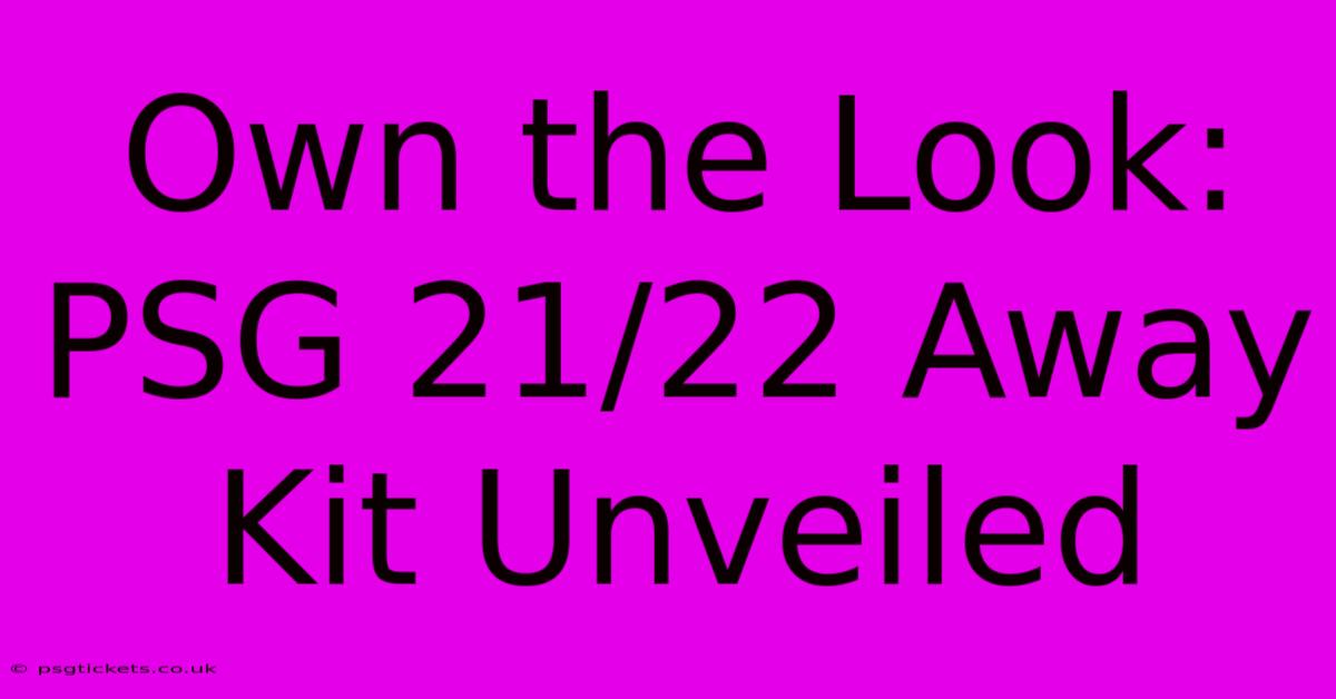 Own The Look: PSG 21/22 Away Kit Unveiled