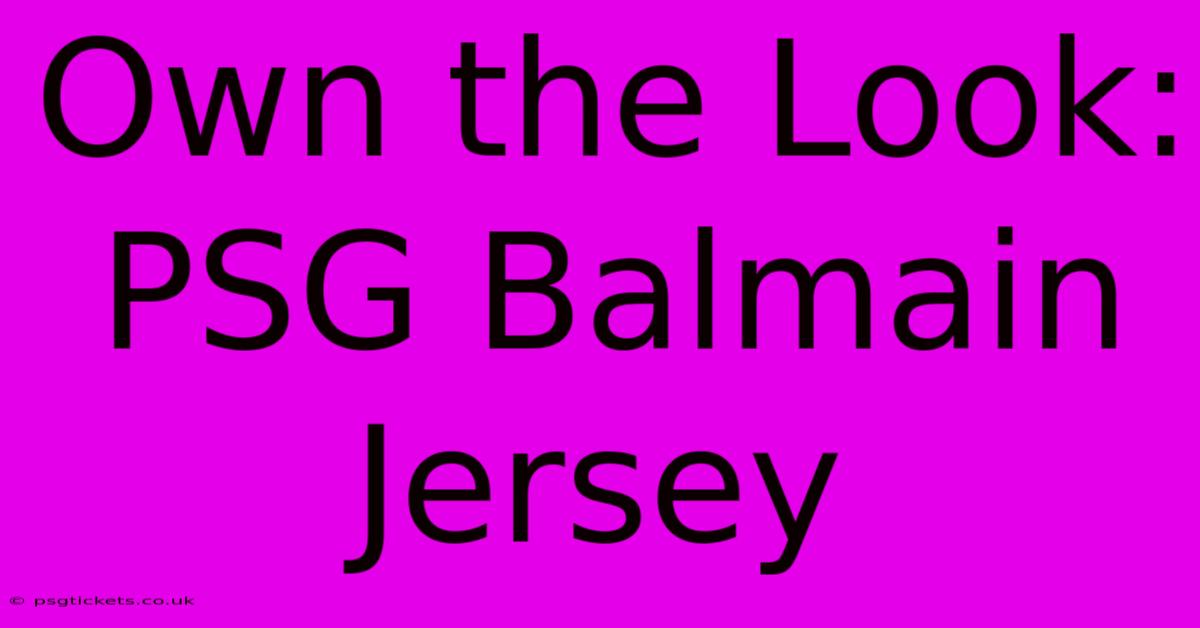 Own The Look: PSG Balmain Jersey