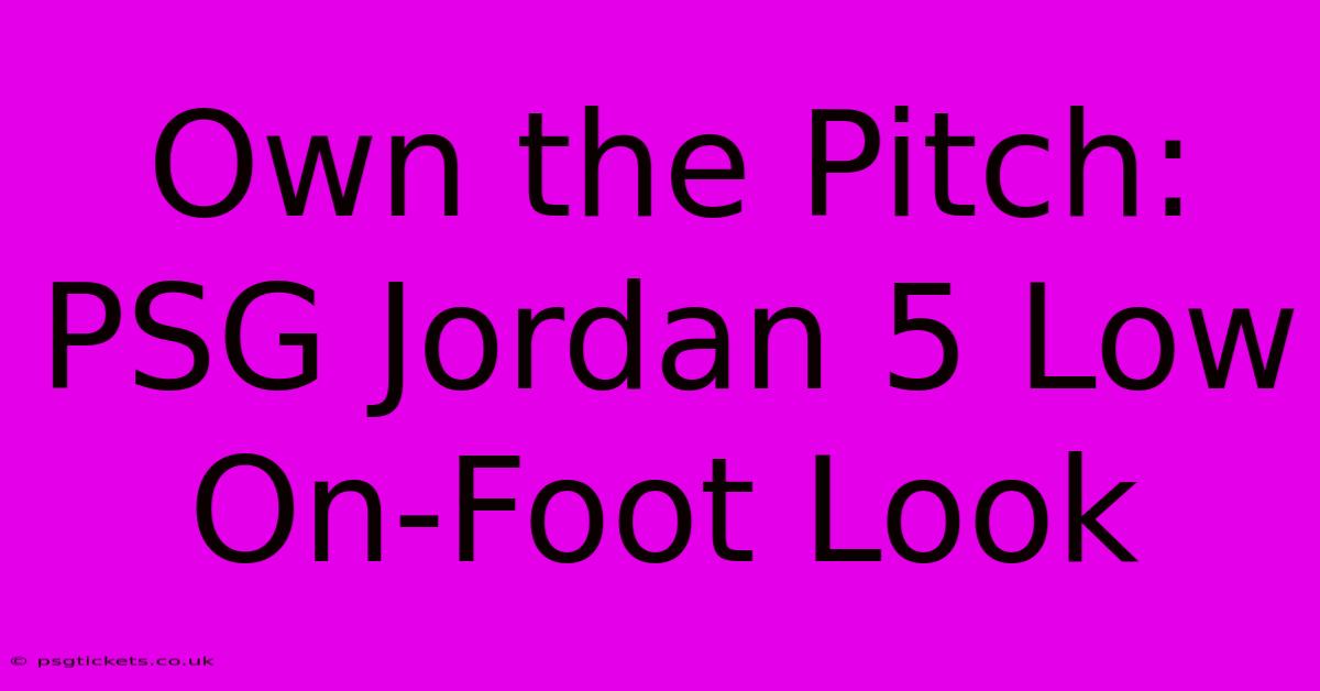 Own The Pitch: PSG Jordan 5 Low On-Foot Look