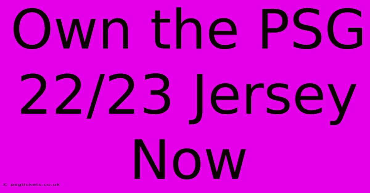 Own The PSG 22/23 Jersey Now