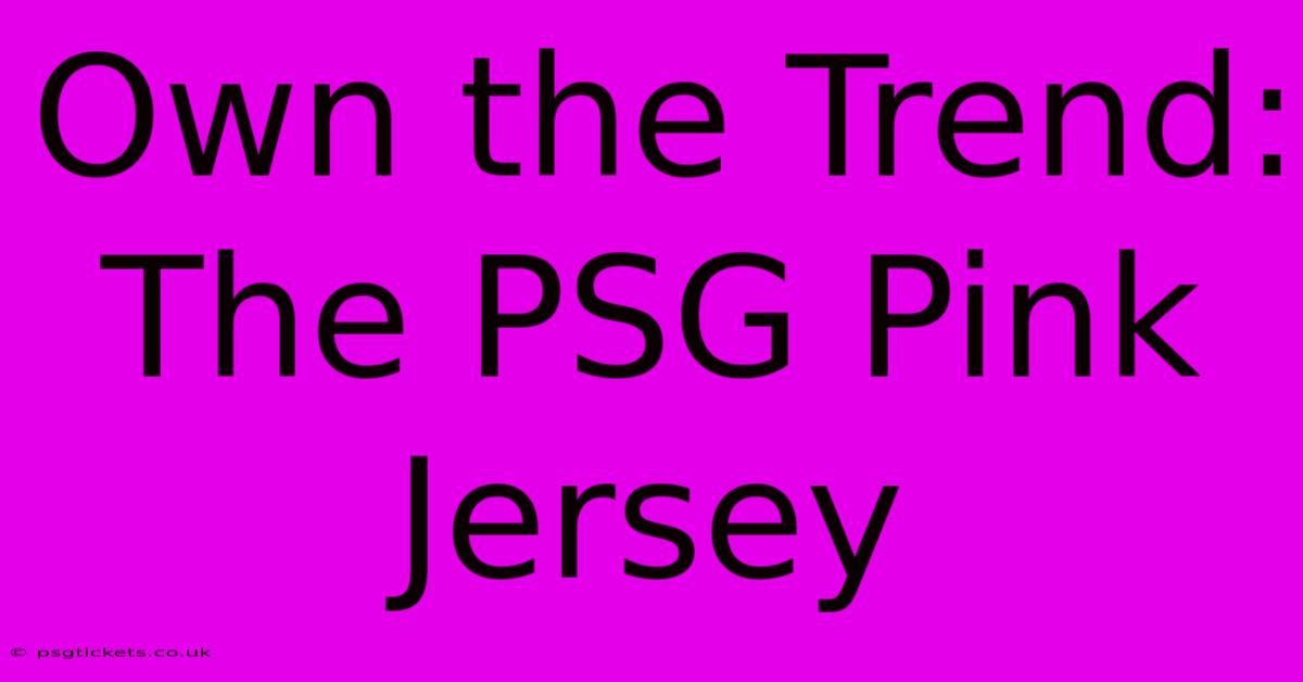 Own The Trend: The PSG Pink Jersey