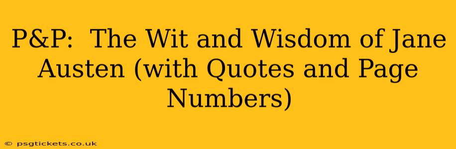 P&P:  The Wit and Wisdom of Jane Austen (with Quotes and Page Numbers)