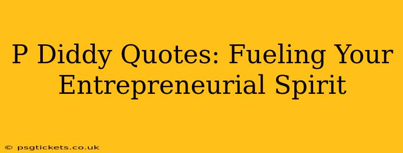 P Diddy Quotes: Fueling Your Entrepreneurial Spirit