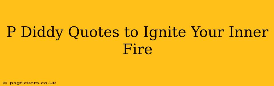 P Diddy Quotes to Ignite Your Inner Fire