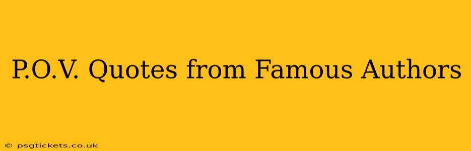 P.O.V. Quotes from Famous Authors