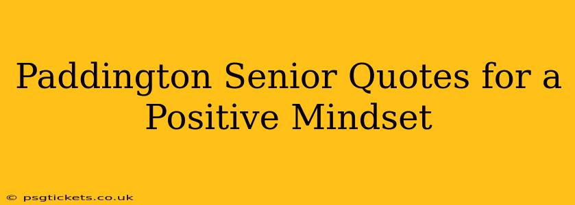 Paddington Senior Quotes for a Positive Mindset
