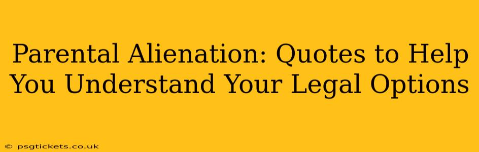 Parental Alienation: Quotes to Help You Understand Your Legal Options