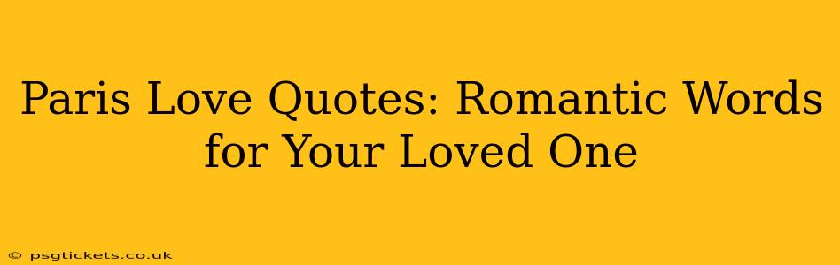 Paris Love Quotes: Romantic Words for Your Loved One