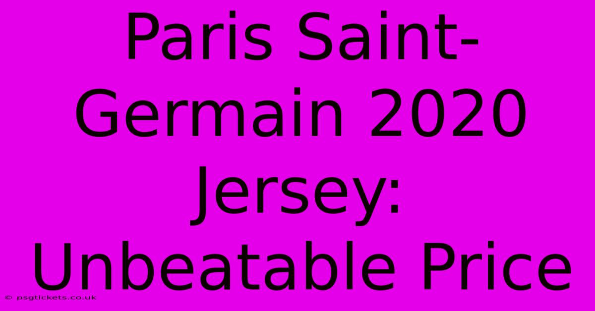 Paris Saint-Germain 2020 Jersey: Unbeatable Price