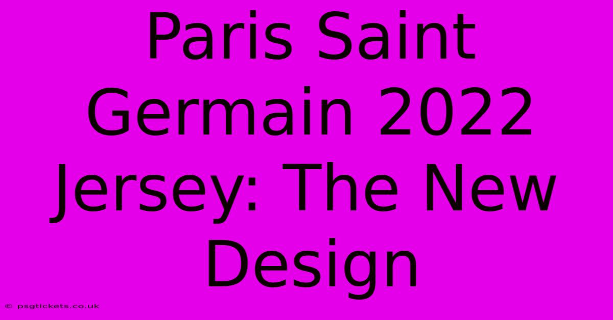 Paris Saint Germain 2022 Jersey: The New Design