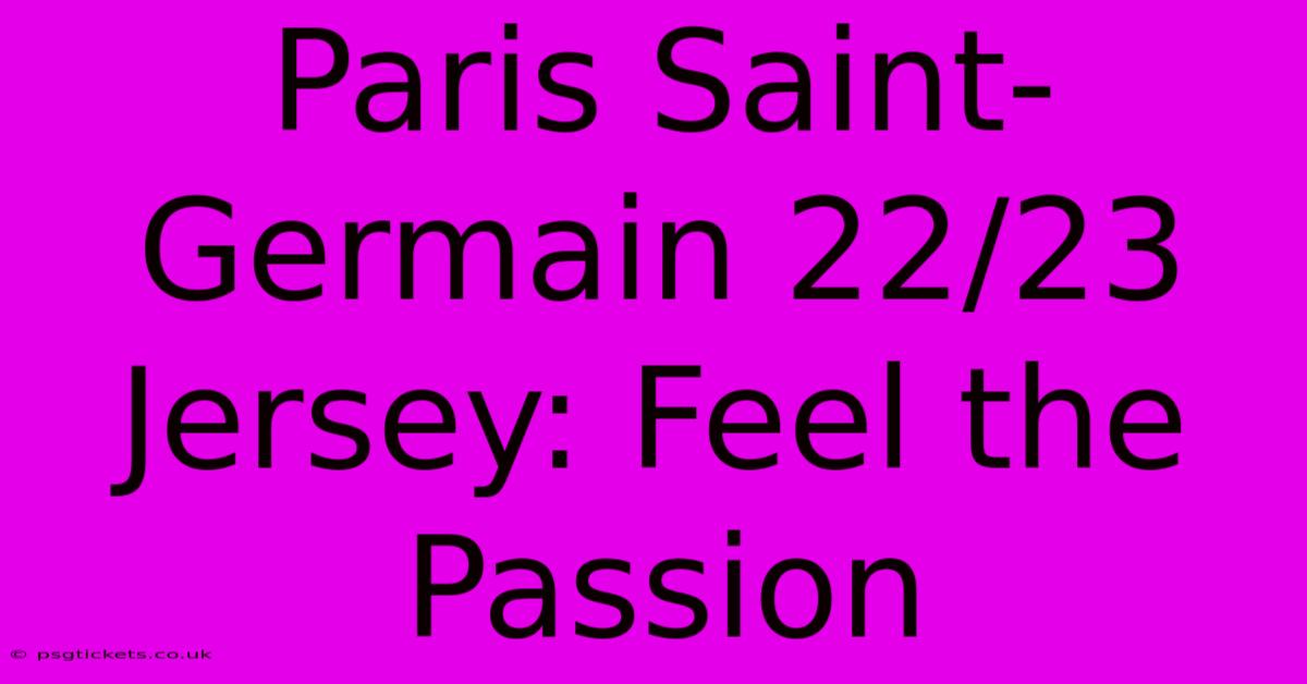 Paris Saint-Germain 22/23 Jersey: Feel The Passion