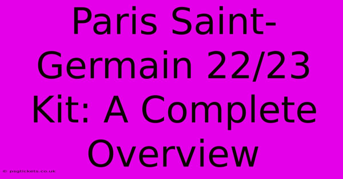 Paris Saint-Germain 22/23 Kit: A Complete Overview