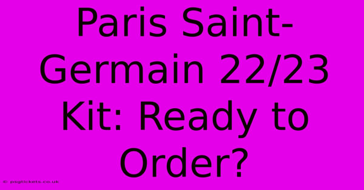 Paris Saint-Germain 22/23 Kit: Ready To Order?