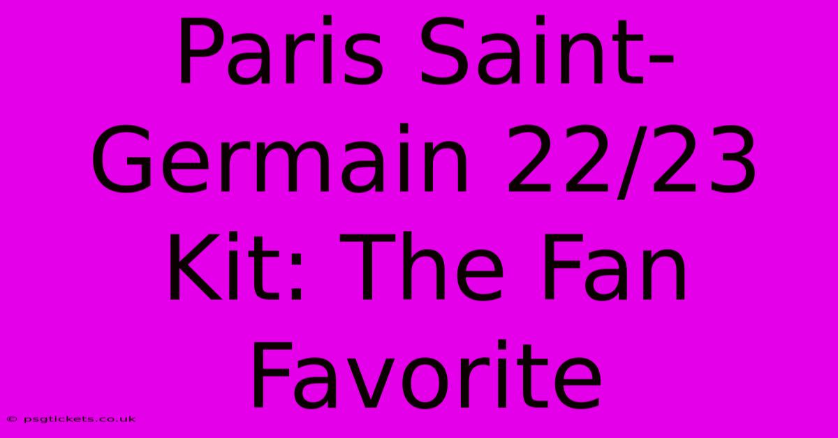 Paris Saint-Germain 22/23 Kit: The Fan Favorite