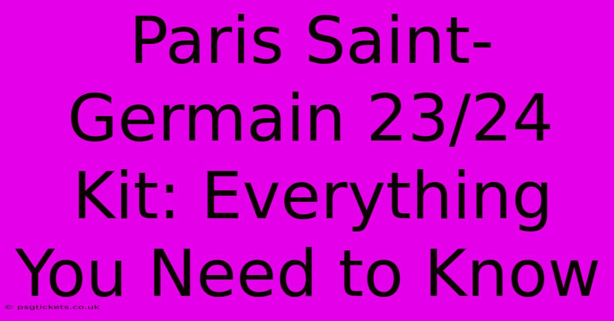 Paris Saint-Germain 23/24 Kit: Everything You Need To Know