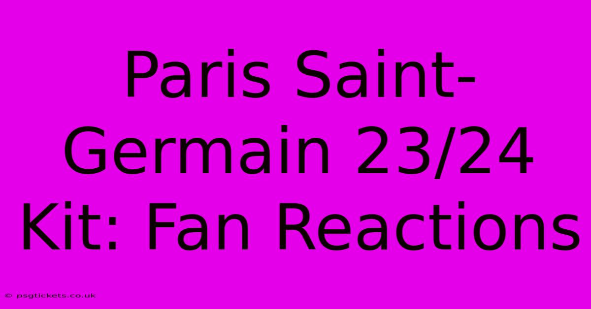 Paris Saint-Germain 23/24 Kit: Fan Reactions