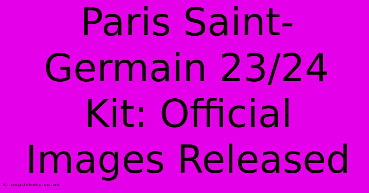 Paris Saint-Germain 23/24 Kit: Official Images Released