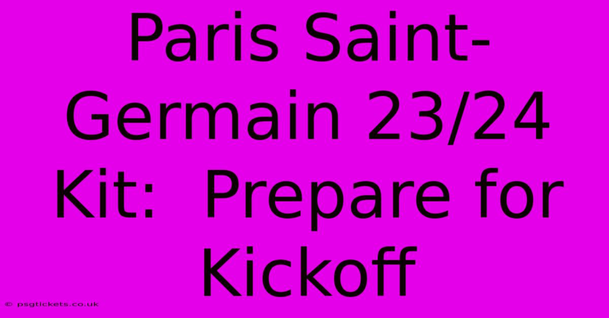 Paris Saint-Germain 23/24 Kit:  Prepare For Kickoff