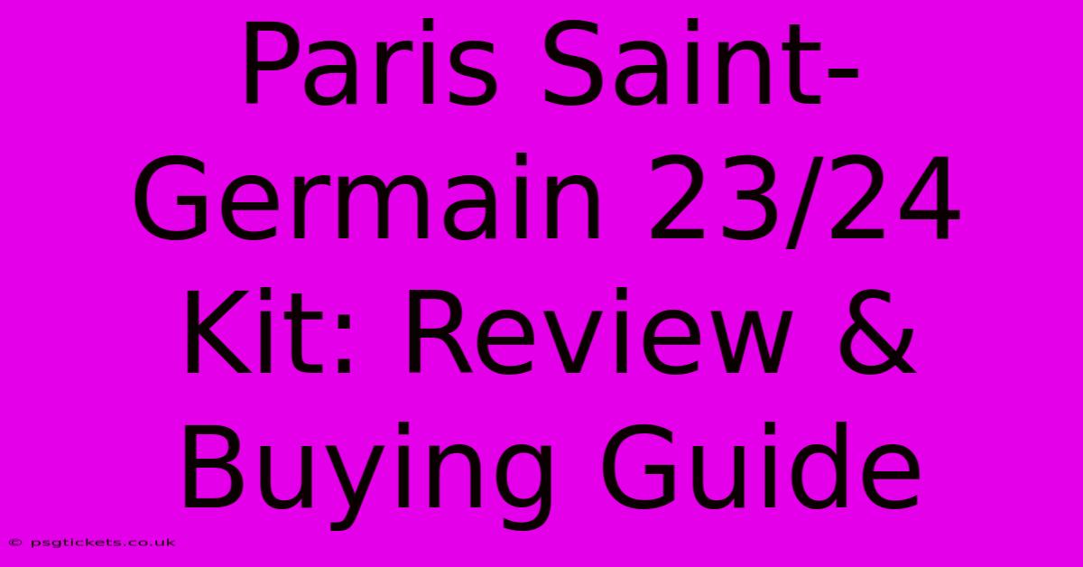 Paris Saint-Germain 23/24 Kit: Review & Buying Guide