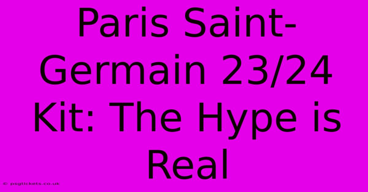 Paris Saint-Germain 23/24 Kit: The Hype Is Real