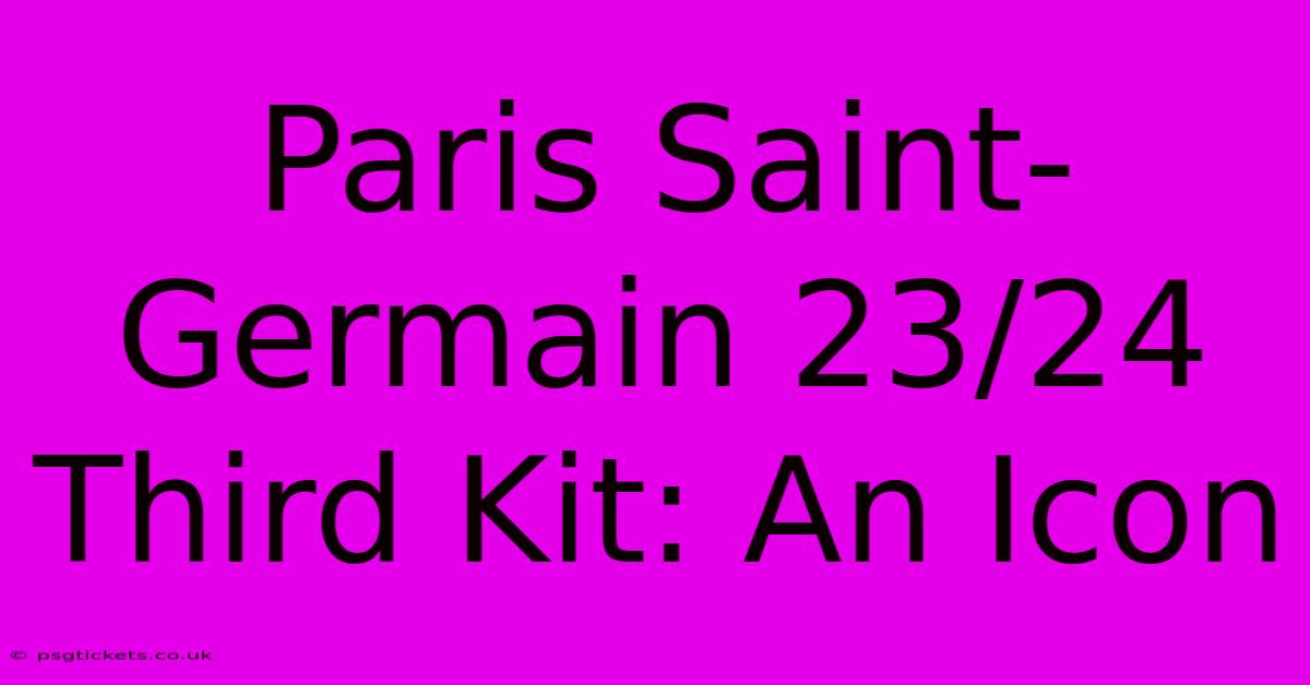 Paris Saint-Germain 23/24 Third Kit: An Icon