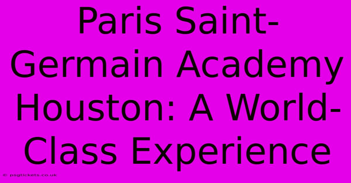 Paris Saint-Germain Academy Houston: A World-Class Experience