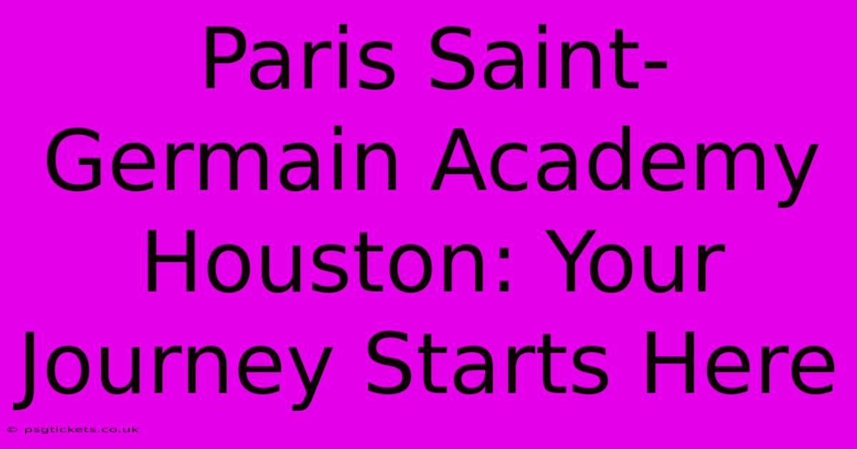 Paris Saint-Germain Academy Houston: Your Journey Starts Here