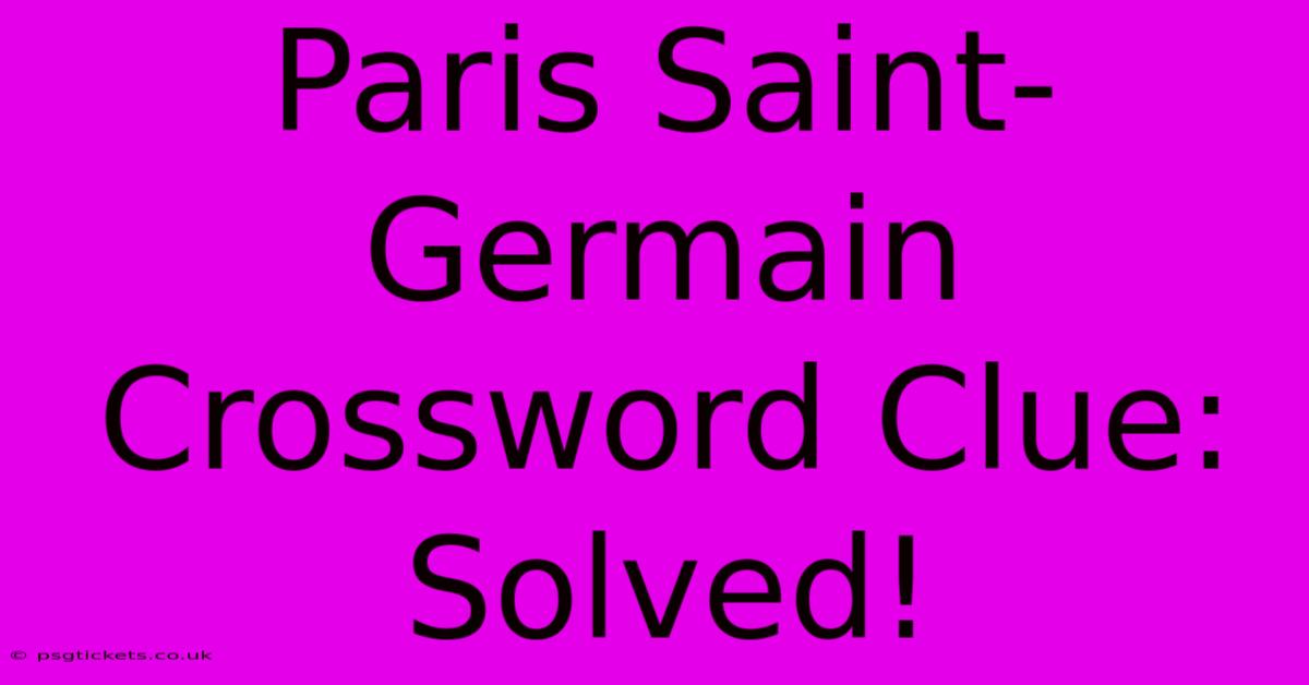 Paris Saint-Germain Crossword Clue: Solved!