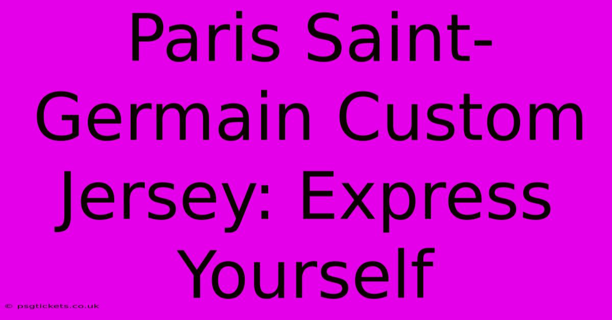 Paris Saint-Germain Custom Jersey: Express Yourself