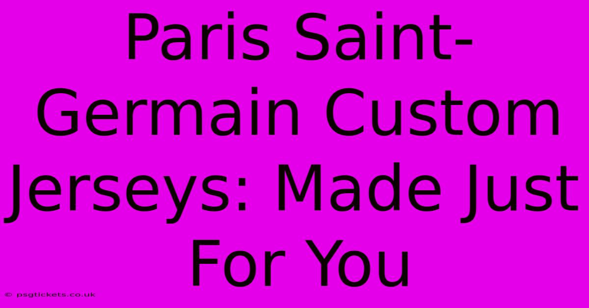 Paris Saint-Germain Custom Jerseys: Made Just For You