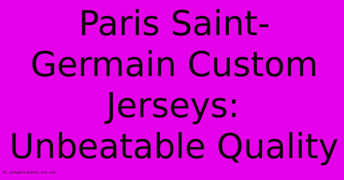 Paris Saint-Germain Custom Jerseys: Unbeatable Quality