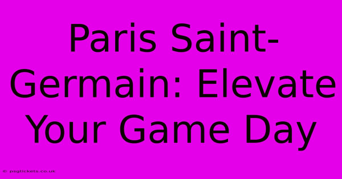 Paris Saint-Germain: Elevate Your Game Day