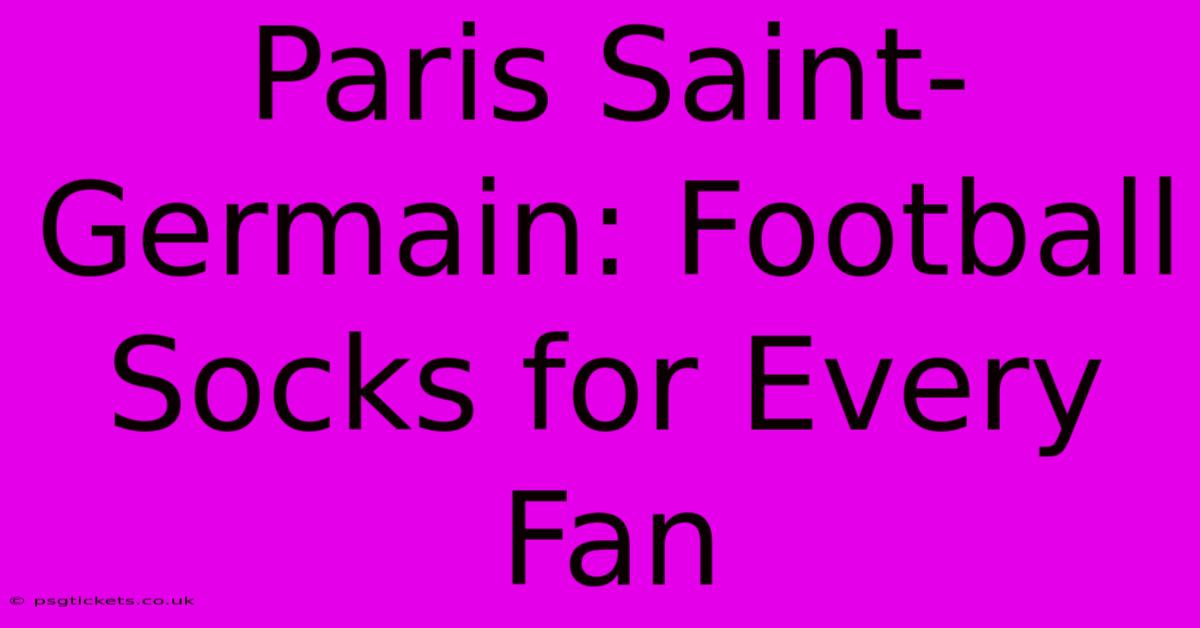 Paris Saint-Germain: Football Socks For Every Fan