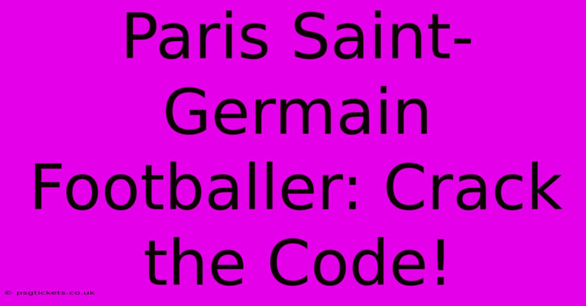 Paris Saint-Germain Footballer: Crack The Code!