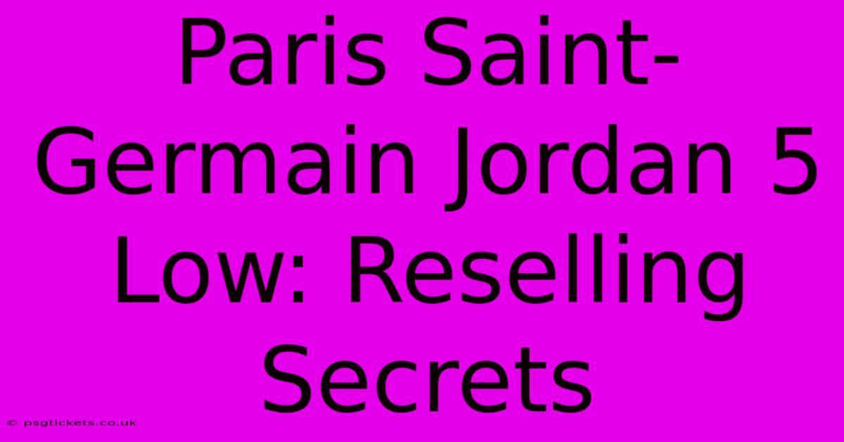 Paris Saint-Germain Jordan 5 Low: Reselling Secrets